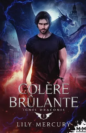 Lily Mercury - Ignis Draconis, Tome 1 : Colère brûlante